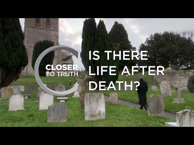 Is There Life After Death? | Episode 201 | Closer To Truth