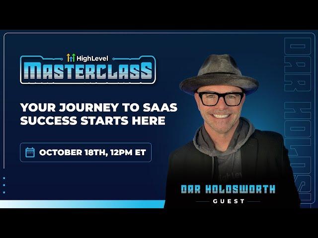 HighLevel Masterclass - Dar Holdsworth - Your Journey to SaaS Success
