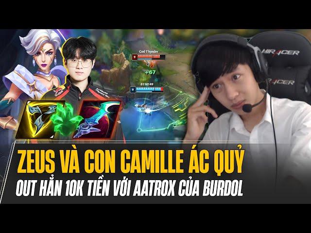 ZEUS VÀ CON CAMILLE ÁC QUỶ FARM 18 MẠNG BẤT TỬ OUT HẲN 10K TIỀN VỚI AATROX CỦA BURDOL