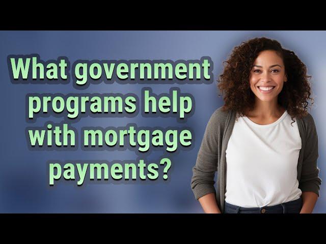 What government programs help with mortgage payments?