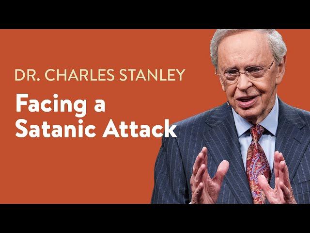 Facing a Satanic Attack – Dr. Charles Stanley