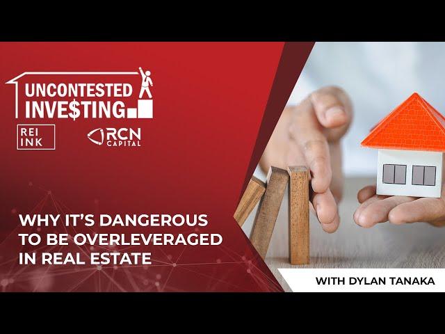 Why It’s Dangerous To Be Overleveraged In Real Estate With Dylan Tanaka