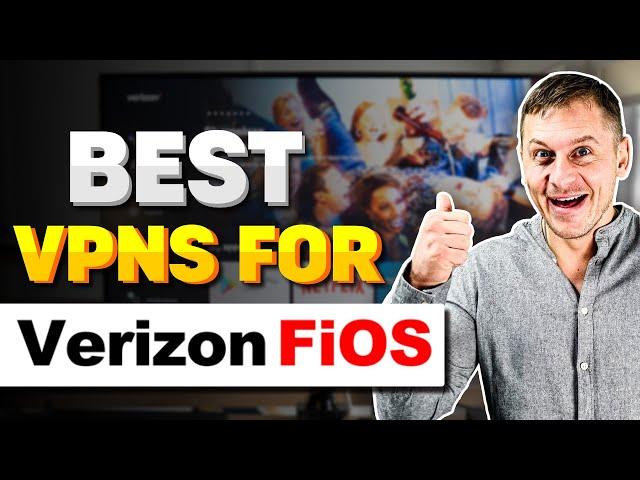 Best VPNs For Verizon Fios in 2024 - Zero Throttling