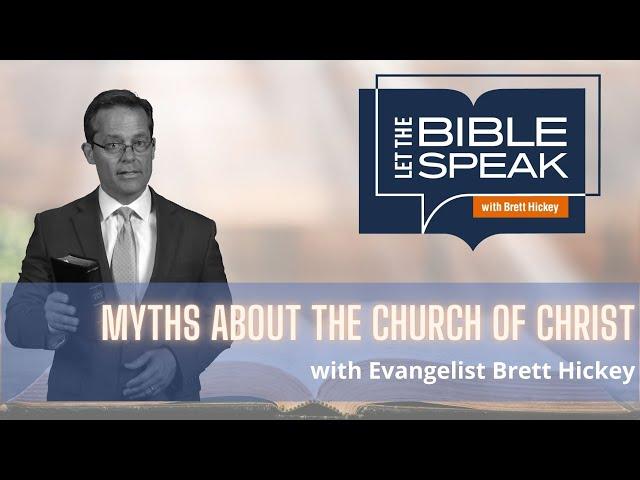 Myths about the Church of Christ | Let the Bible Speak with Brett Hickey