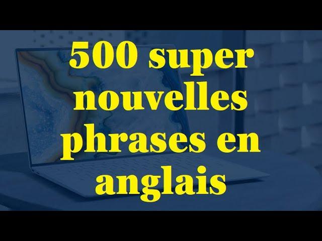 500 Super Nouvelles Phrases en Anglais