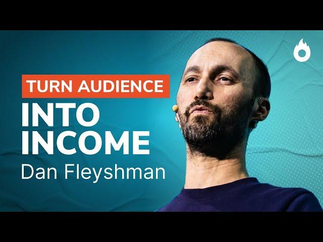 Turn Audience into Income | Insights from Dan Fleyshman