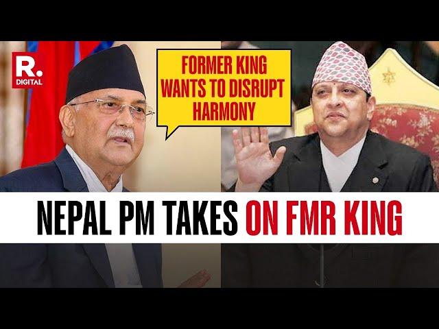 Amid Calls To Restore 'Monarchy', Nepal PM Oli Says, 'Former King Wants To Disrupt Harmony'