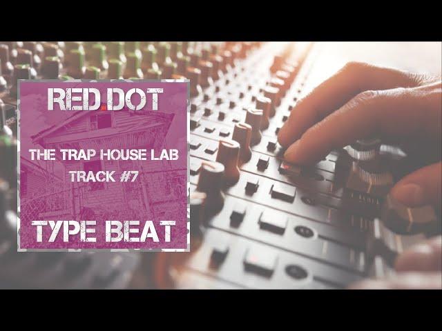 Red.Dot Beats - Type Beat - The Trap House Lab #7