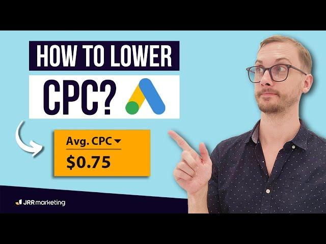 How to Instantly Lower Your CPC on Google Ads — (3 Simple Ways)