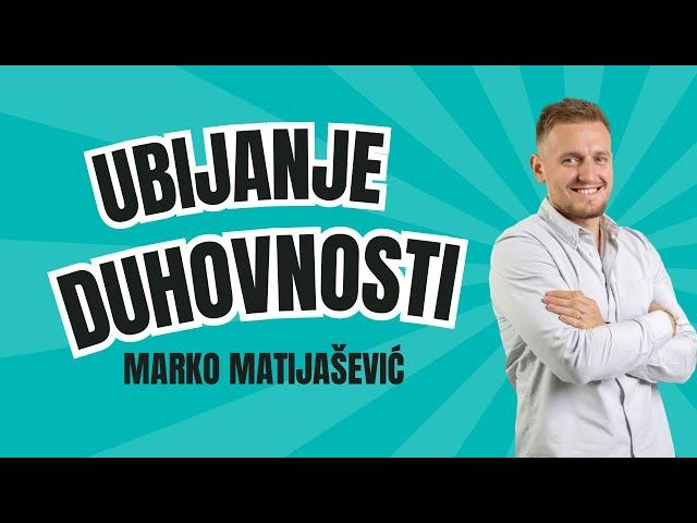 UBIJANJE DUHOVNOSTI - Marko Matijašević