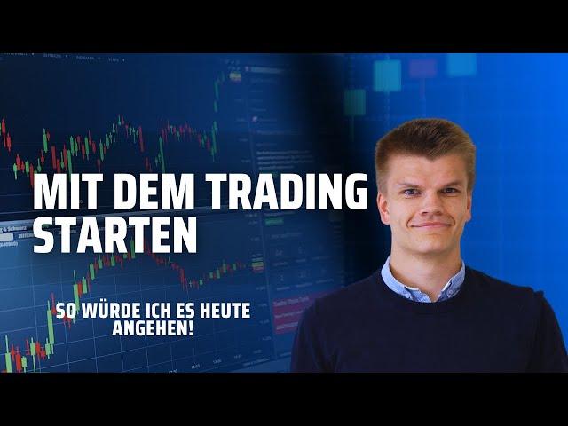 Trading Anfänger aufgepasst! So würde ich starten wenn ich nochmal das Trading lernen würde! Deutsch