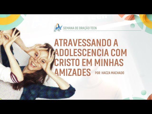 Atravessando a Adolescência com Cristo em Minhas Amizades | por Hácza Machado