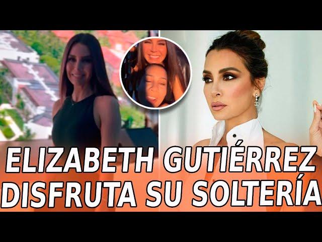 Así MOSTRÓ Elizabeth Gutiérrez cómo DISFRUTA su VIDA DE SOLTERA