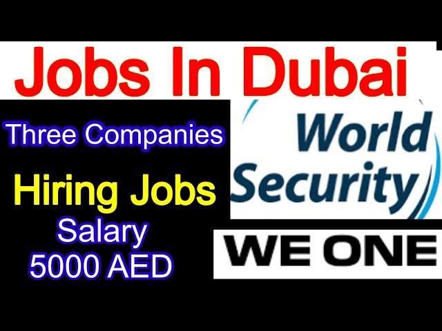 World Security Jobs | We one Company Hiring | Salary 5000 AED | Three Companies Hiring Jobs in Dubai