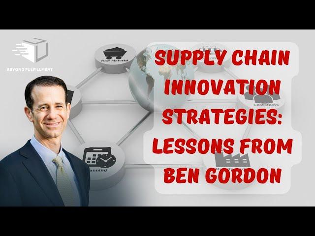 Supply Chain Innovation Strategies: Lessons from Ben Gordon