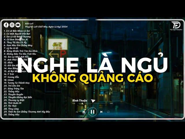 Có Lẽ Bên Nhau Là Sai - 2h Chìm Đắm Trong Những Bài Nhạc Lofi Việt "TD Mix" Nhẹ Cực Chill Dễ Ngủ