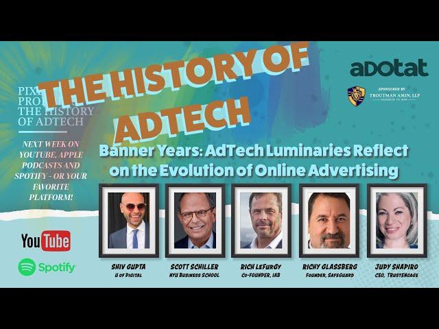 EPISODE 5: THE HISTORY of ADTECH. Legendary Luminaries Reflect on the Evolution of Online Ads