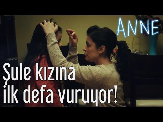 Anne - Şule Kızına İlk Kez Vuruyor!