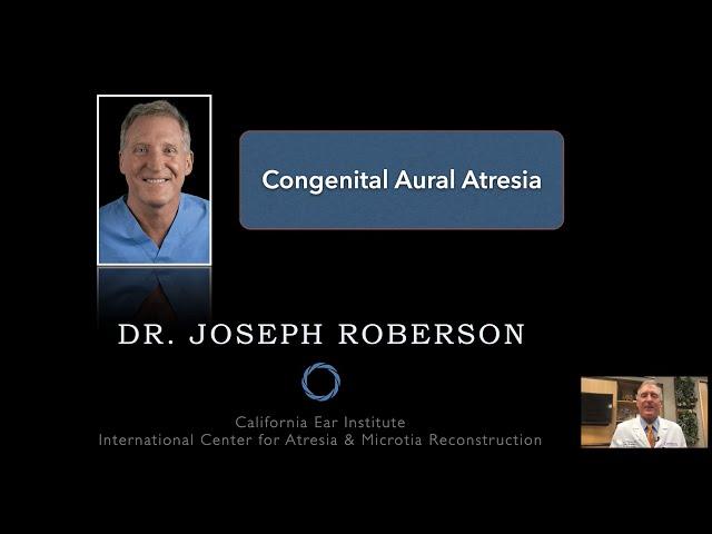 Congenital Aural Atresia Talk with Dr. Joseph Roberson - Atresia Microtia