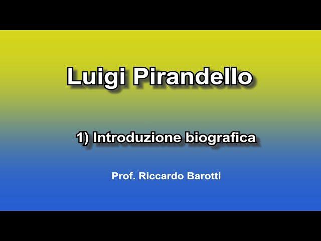 Luigi Pirandello 1) Introduzione biografica