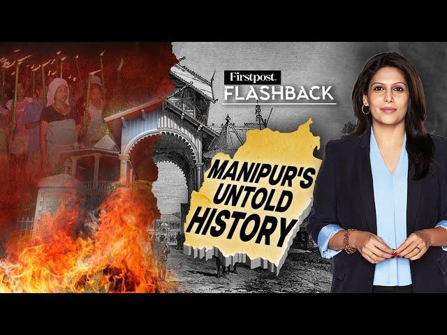 Why Manipur's History is Crucial to Understand its Conflict | Flashback with Palki Sharma