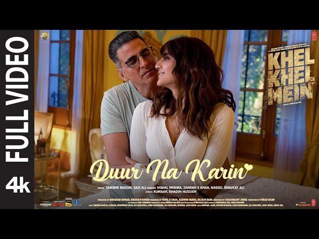 Khel Khel Mein | Duur Na Karin (Full Video): Akshay K,Vaani,Tanishk,Vishal,Zahrah,Taapse,Ammy,Kumaar