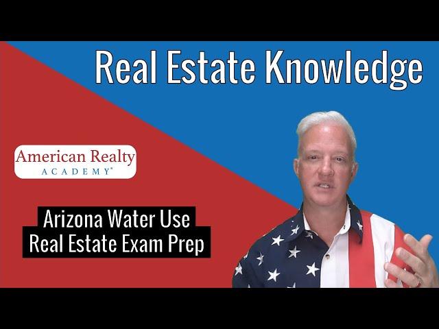 Arizona Water Use, What You Need To Know For The Arizona Real Estate Exam