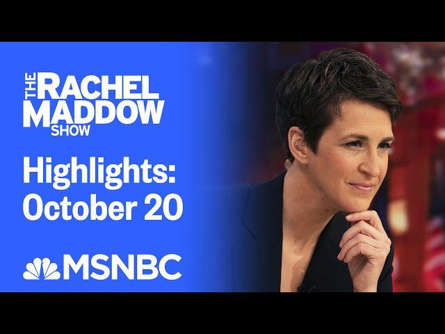 Watch Rachel Maddow Highlights: October 20 | MSNBC