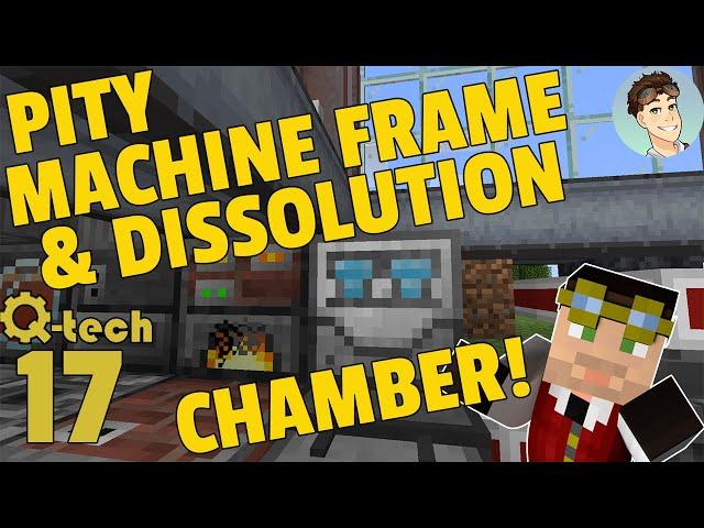 QTech: 17 | PITY MACHINE FRAME & DISSOLUTION CHAMBER!