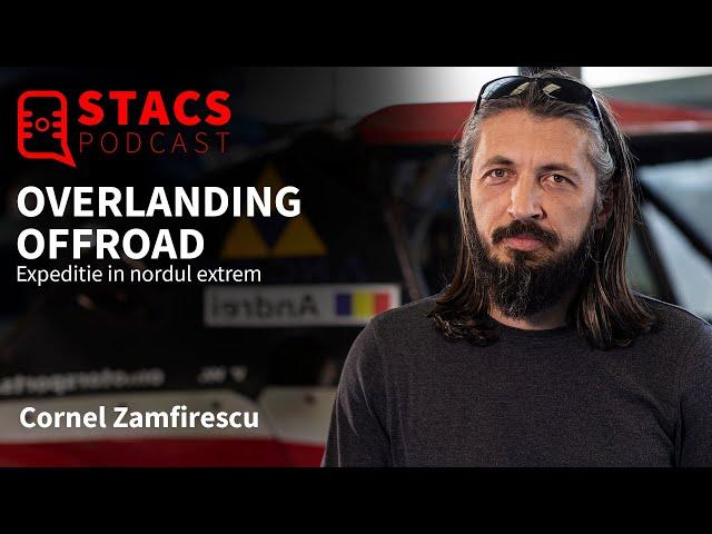 Povesti despre overlanding si offroad - Cornel Zamfirescu | PODCAST STACS