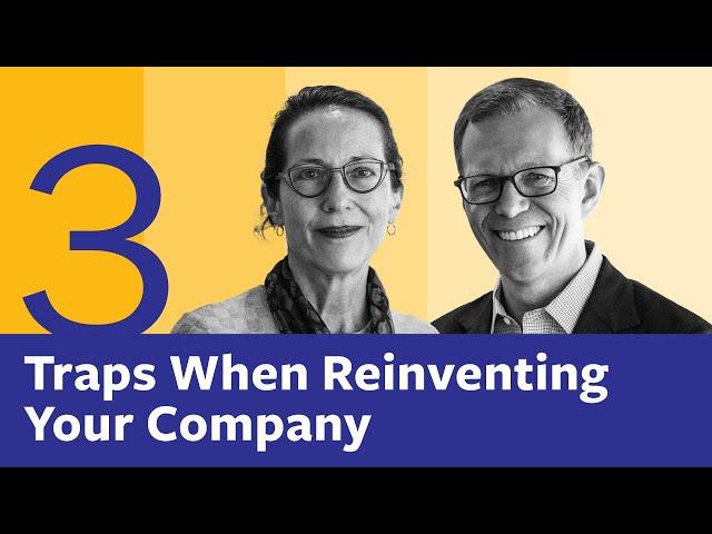 Three Traps When Reinventing Your Company