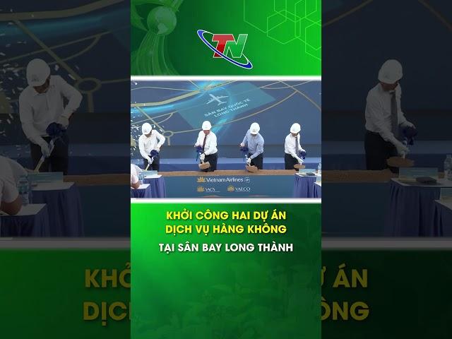Khởi công hai dự án dịch vụ hàng không tại sân bay Long Thành | Thái Nguyên TV