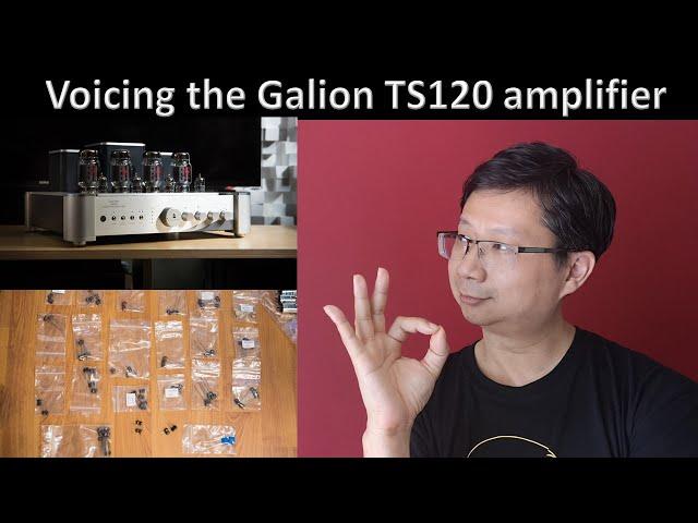 My experience on voicing the Galion TS120 amplifier