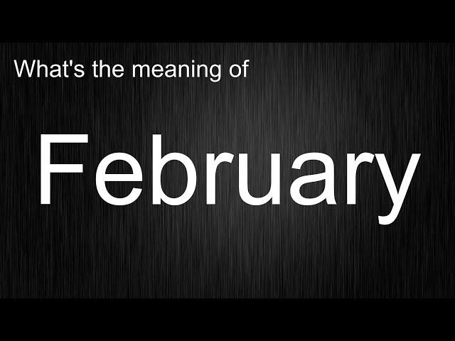 What's the meaning of "February", How to pronounce February?