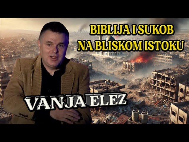 LIVE  VANJA ELEZ - BIBLIJA I SUKOB NA BLISKOM ISTOKU - 06.10.2024