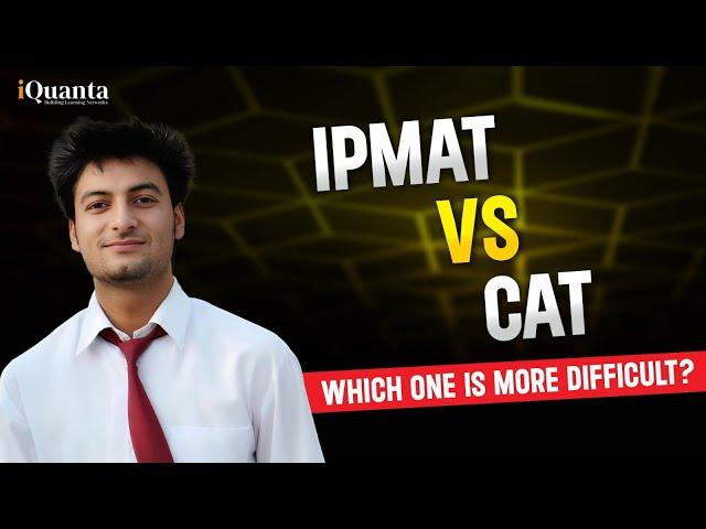 IPMAT or CAT Exam | Which is more difficult?