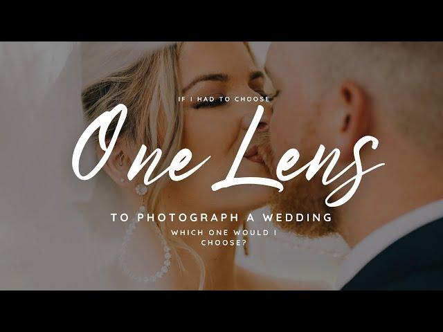 If I HAD To Choose ONE Lens To Take To A Wedding, What Lens Would It Be?