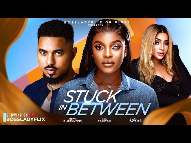 STUCK IN BETWEEN - BEN TOUITOU, MIWA OLORUNFEMI, EVANNY PARTICK 2024 LATEST NIGERIAN MOVIE #newmovie