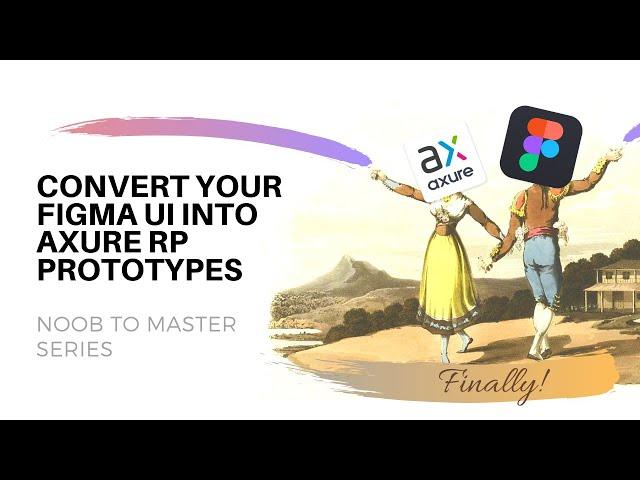 Figma to Axure Plugin for Highest Fidelity UX Prototyping | Axure: Noob to Master, Ep91