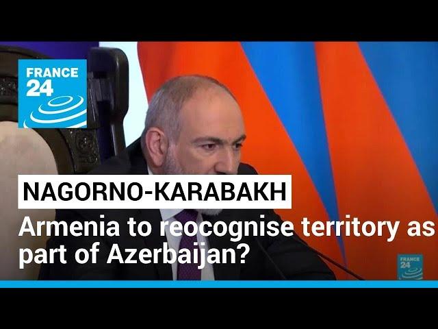 Armenia PM says may accept Nagorno-Karabakh as part of Azerbaijan • FRANCE 24 English