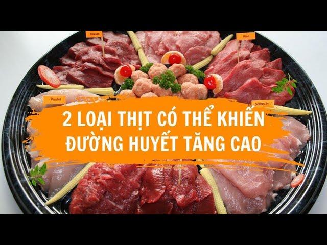 2 loại thịt có thể khiến đường huyết tăng cao | Báo Lao Động