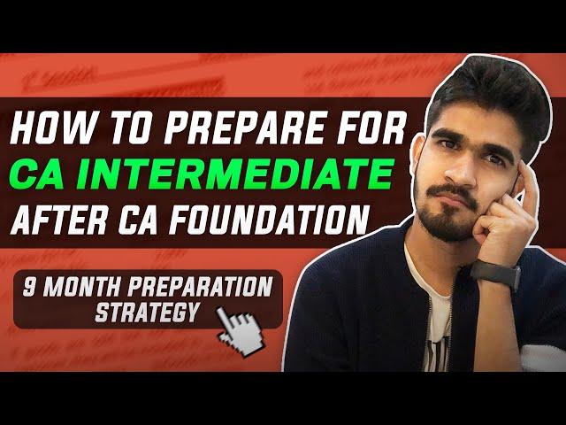 How to prepare for CA Intermediate Exams after CA Foundation exams? | 9 months preparation strategy