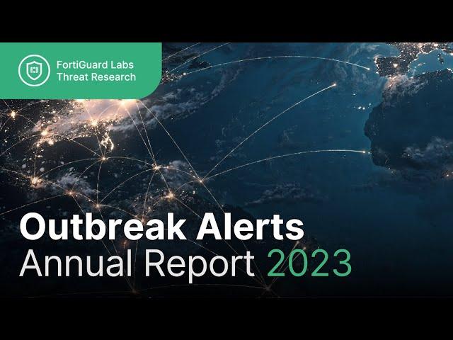 Outbreak Alerts Annual Report 2023 | FortiGuard Labs