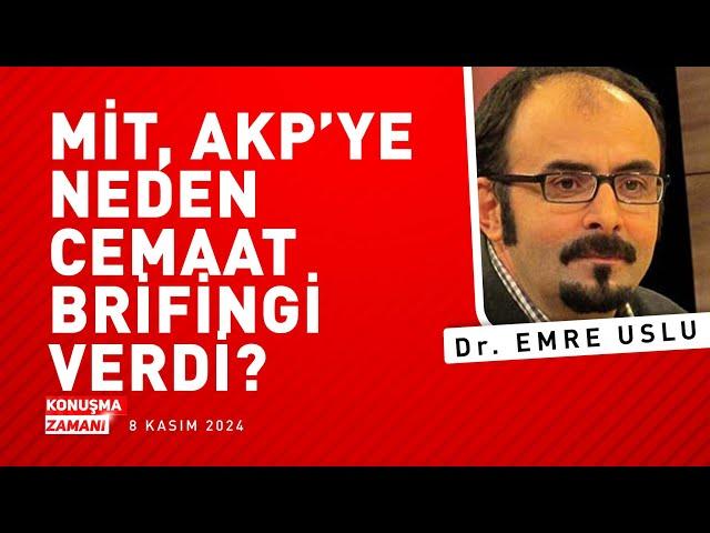 MİT, AKP'YE NEDEN "CEMAAT BRİFİNGİ" VERDİ? | Dr. EMRE USLU | KONUŞMA ZAMANI ÖZEL