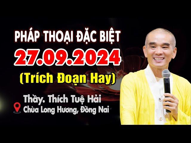 Pháp thoại đặc biệt 27.09.2024 (MỚI NHẤT) - Thầy Thích Tuệ Hải