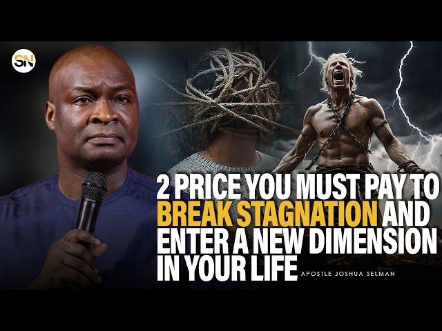 2 PRICE YOU MUST PAY TO BREAK STAGNATION AND ENTER A NEW DIMENSION IN LIFE || APOSTLE JOSHUA SELMAN