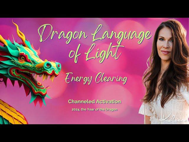 Dragon Language of Light Channeled Clearing Activation