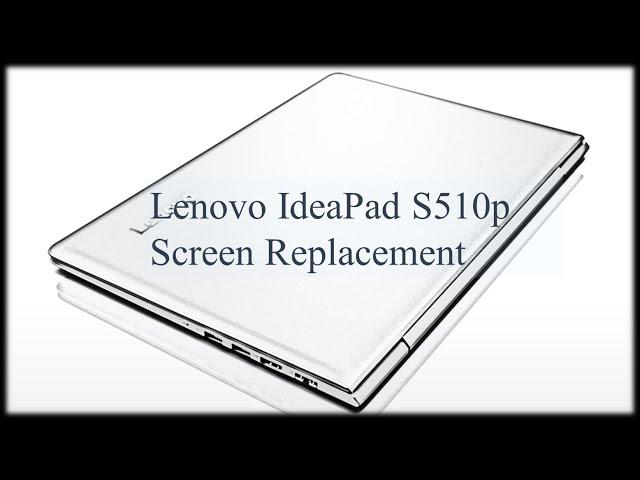 Laptop screen replacement / How to replace laptop screen Lenovo IdeaPad S510p