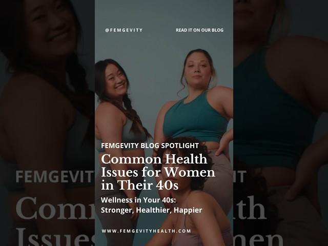 ‍️ Femgevity Blog Spotlight: Common Health Issues for Women in Their 40s 