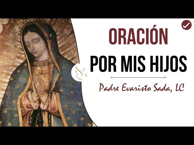 ORACIÓN POR MIS HIJOS para pedir protección a la Virgen de Guadalupe